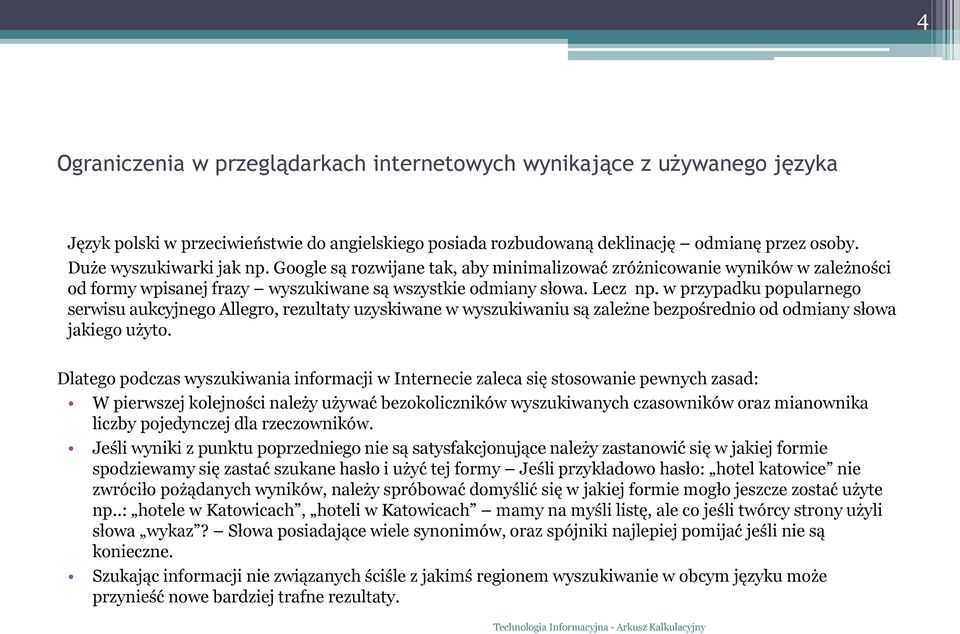 w przypadku popularnego serwisu aukcyjnego Allegro, rezultaty uzyskiwane w wyszukiwaniu są zależne bezpośrednio od odmiany słowa jakiego użyto.