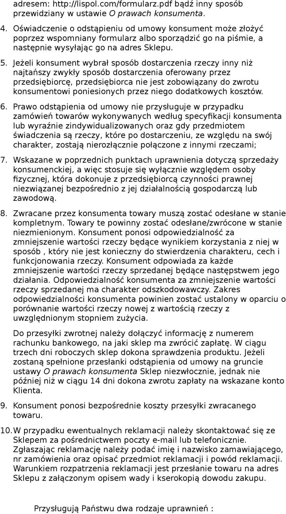 Jeżeli konsument wybrał sposób dostarczenia rzeczy inny niż najtańszy zwykły sposób dostarczenia oferowany przez przedsiębiorcę, przedsiębiorca nie jest zobowiązany do zwrotu konsumentowi