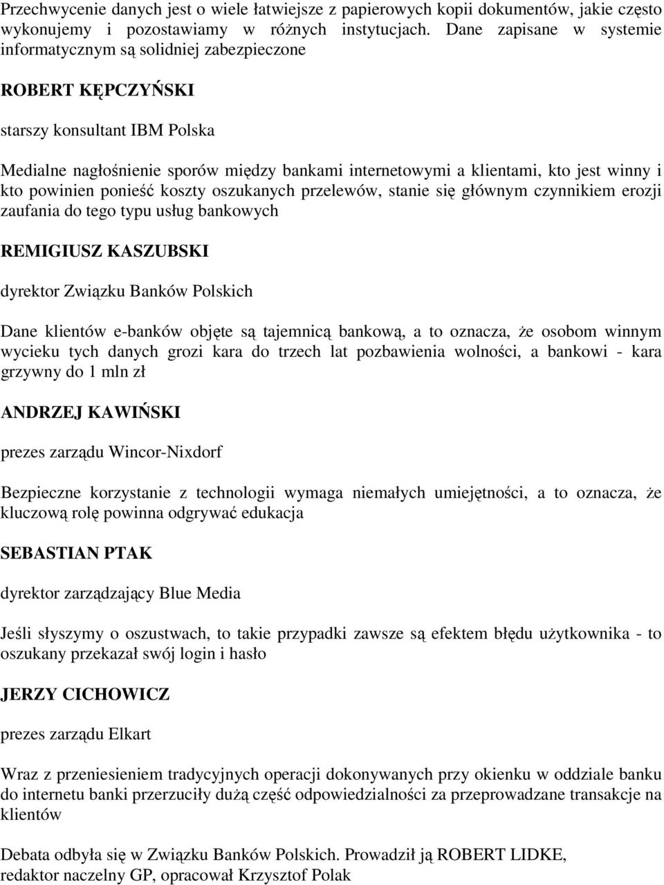 ponieść koszty oszukanych przelewów, stanie się głównym czynnikiem erozji zaufania do tego typu usług bankowych dyrektor Związku Banków Polskich Dane klientów e-banków objęte są tajemnicą bankową, a