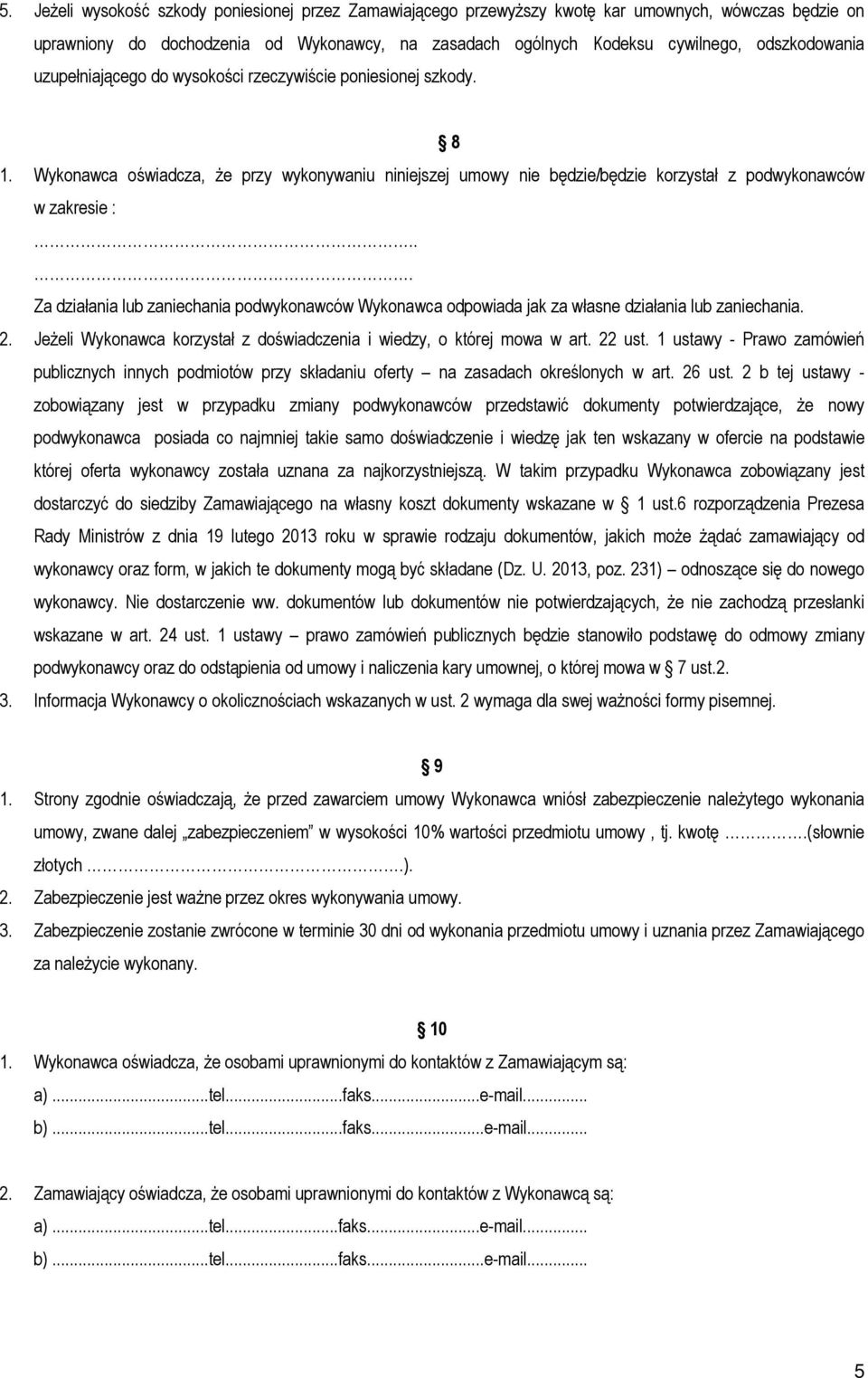 .. Za działania lub zaniechania podwykonawców Wykonawca odpowiada jak za własne działania lub zaniechania. 2. Jeżeli Wykonawca korzystał z doświadczenia i wiedzy, o której mowa w art. 22 ust.