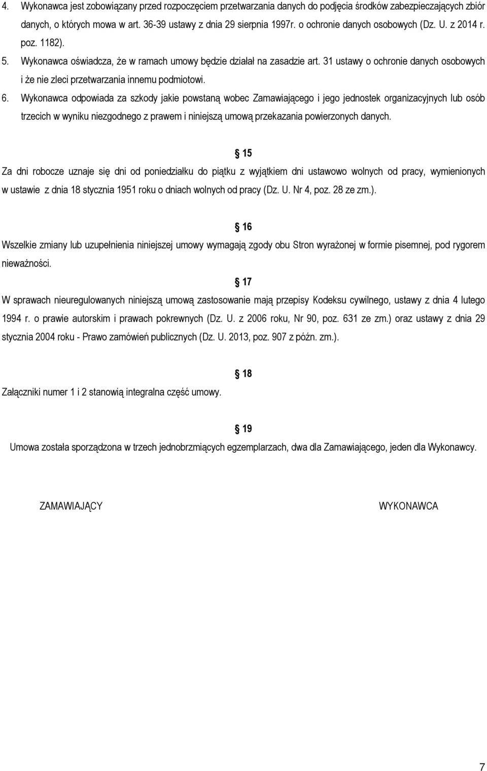 31 ustawy o ochronie danych osobowych i że nie zleci przetwarzania innemu podmiotowi. 6.