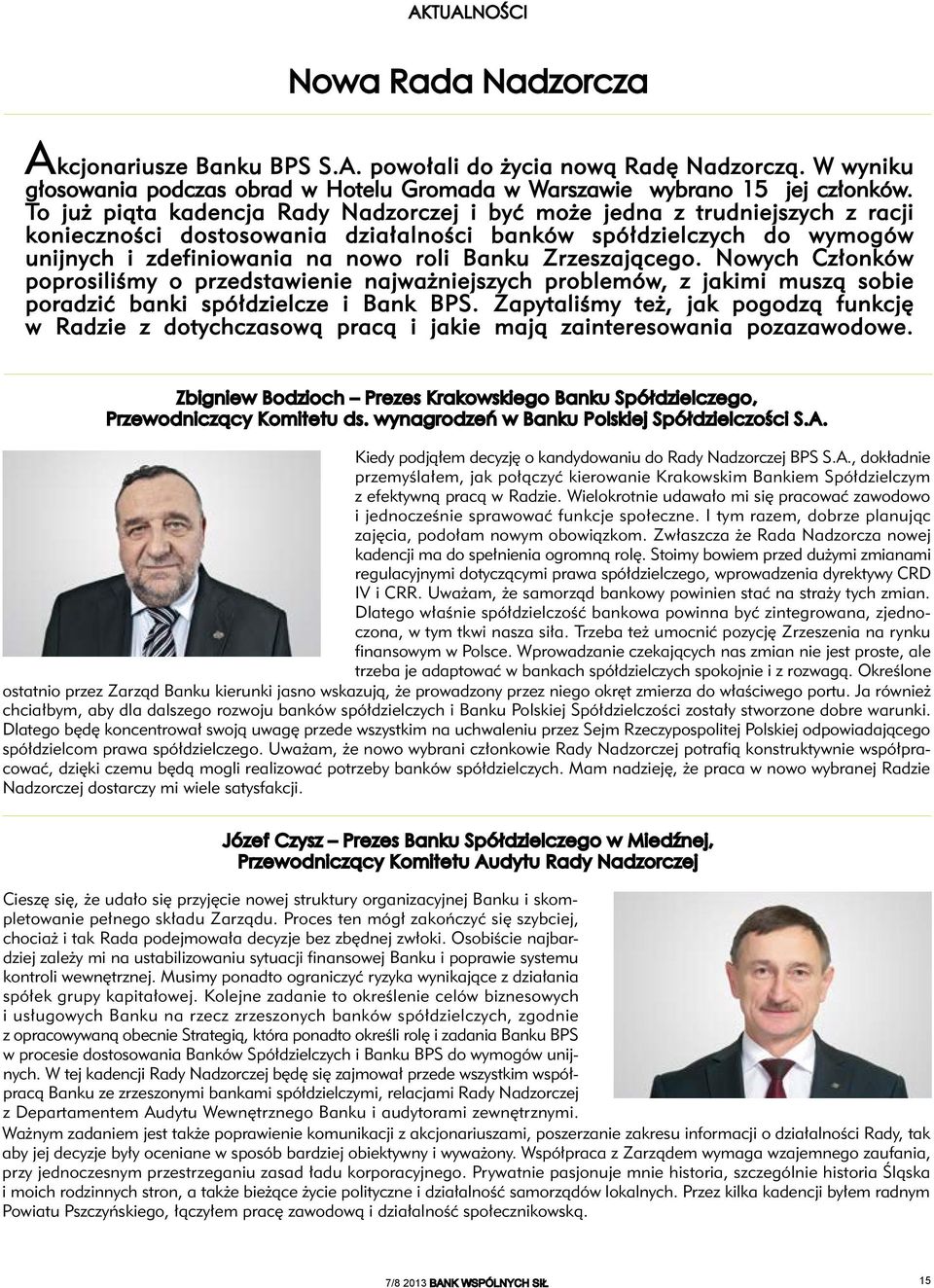 Zrzeszającego. Nowych Członków poprosiliśmy o przedstawienie najważniejszych problemów, z jakimi muszą sobie poradzić banki spółdzielcze i Bank BPS.