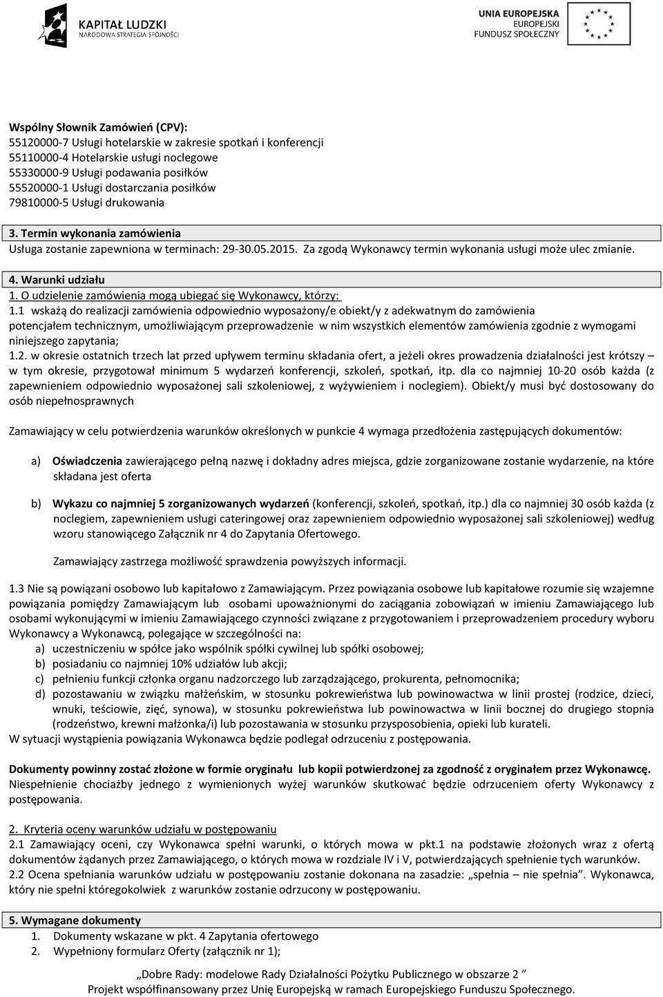 4. Warunki udziału 1. O udzielenie zamówienia mogą ubiegać się Wykonawcy, którzy: 1.