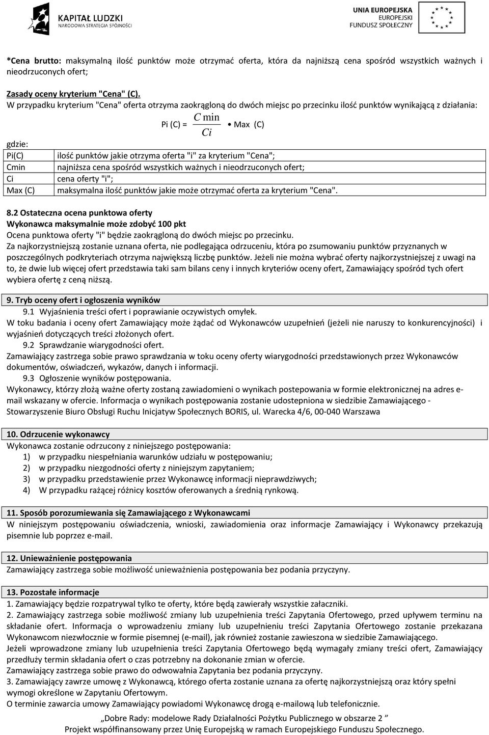 otrzyma oferta "i" za kryterium "Cena"; najniższa cena spośród wszystkich ważnych i nieodrzuconych ofert; cena oferty "i"; maksymalna ilość punktów jakie może otrzymać oferta za kryterium "Cena". 8.