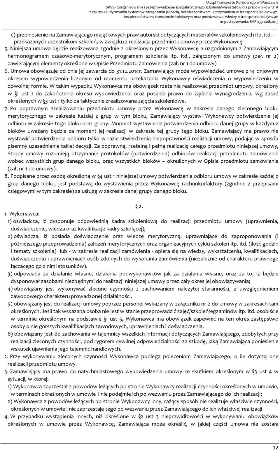 nr 2) zawierającym elementy określone w Opisie Przedmiotu Zamówienia (zał. nr 1 do umowy) 6. Umowa obowiązuje od dnia jej zawarcia do 31.12.2014r.