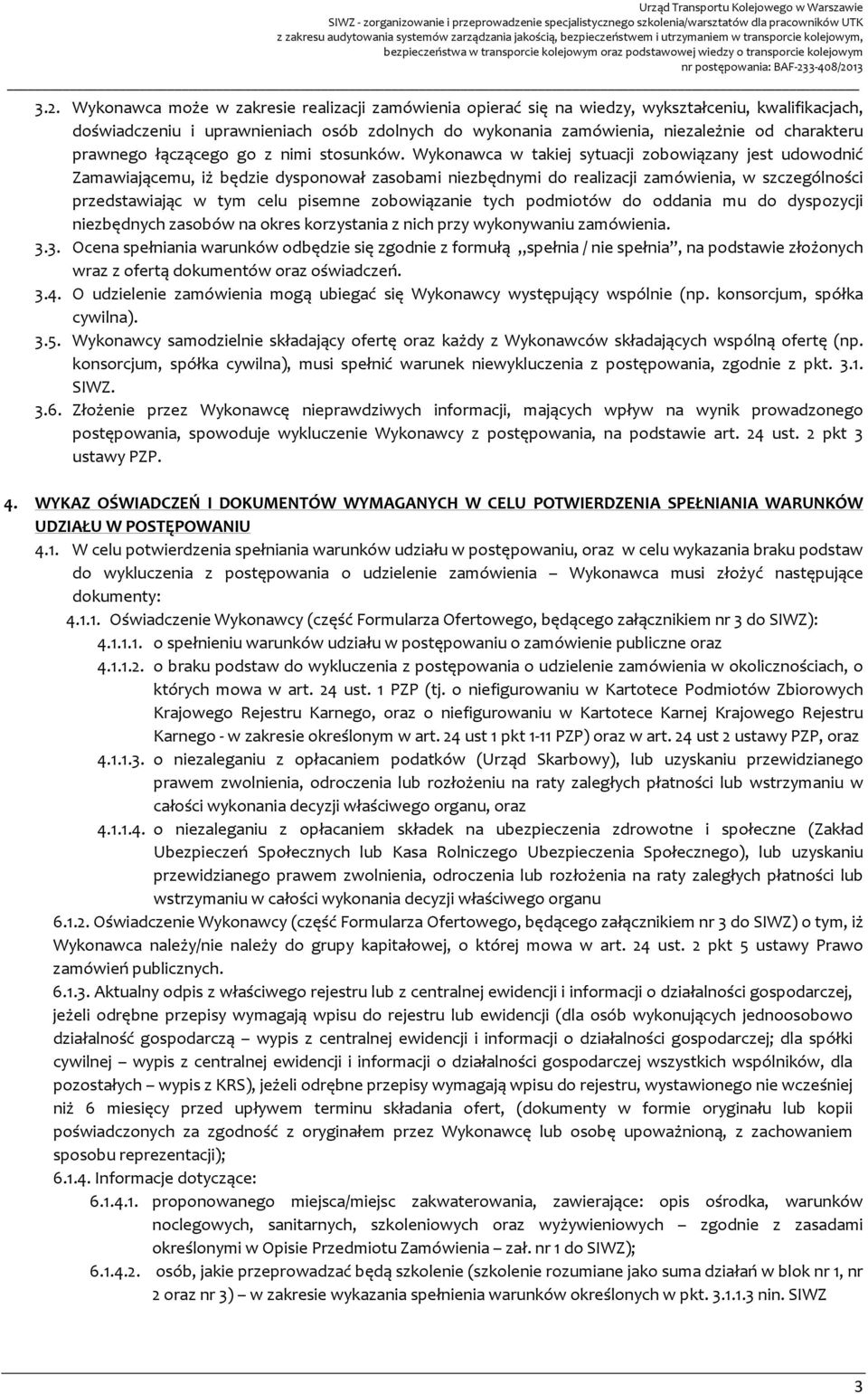 Wykonawca w takiej sytuacji zobowiązany jest udowodnić Zamawiającemu, iż będzie dysponował zasobami niezbędnymi do realizacji zamówienia, w szczególności przedstawiając w tym celu pisemne