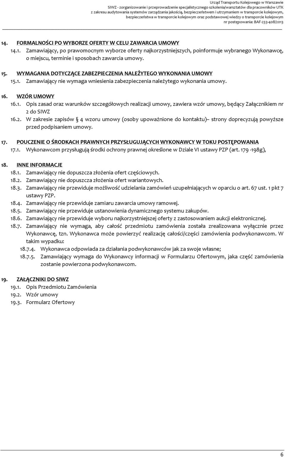 2. W zakresie zapisów 4 wzoru umowy (osoby upoważnione do kontaktu) strony doprecyzują powyższe przed podpisaniem umowy. 17.