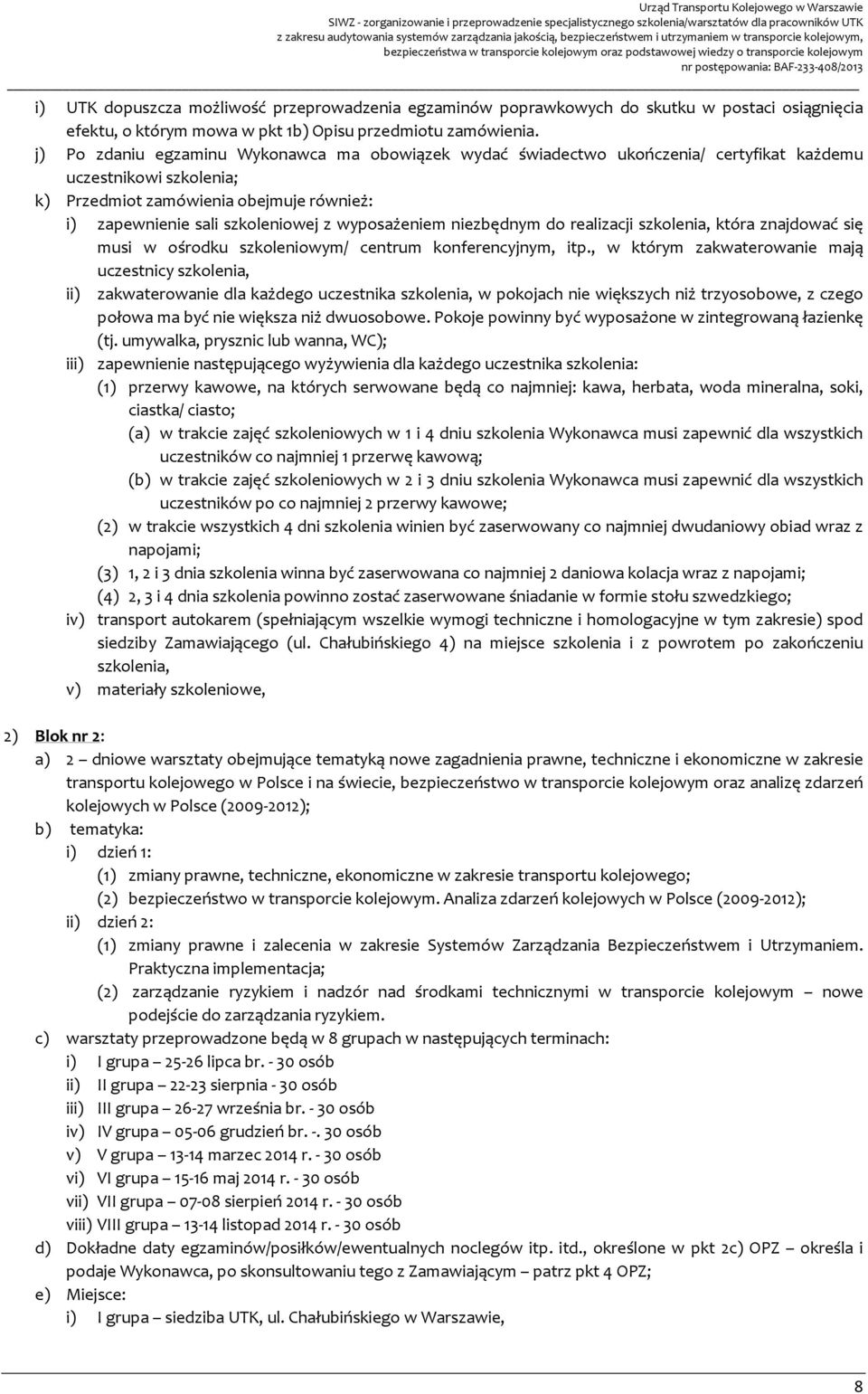 wyposażeniem niezbędnym do realizacji szkolenia, która znajdować się musi w ośrodku szkoleniowym/ centrum konferencyjnym, itp.