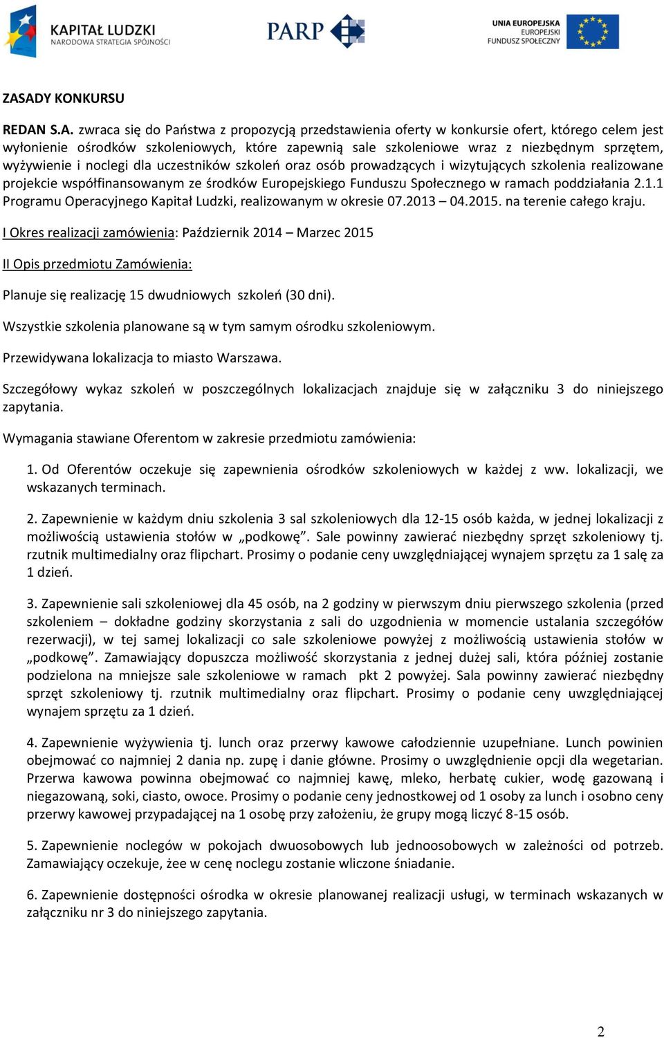 w ramach poddziałania 2.1.1 Programu Operacyjnego Kapitał Ludzki, realizowanym w okresie 07.2013 04.2015. na terenie całego kraju.