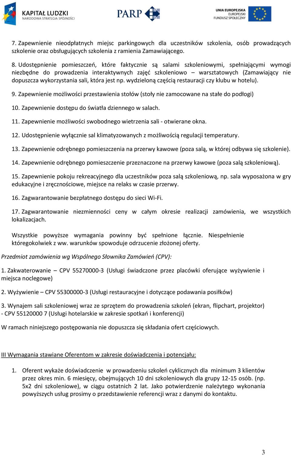 wykorzystania sali, która jest np. wydzieloną częścią restauracji czy klubu w hotelu). 9. Zapewnienie możliwości przestawienia stołów (stoły nie zamocowane na stałe do podłogi) 10.