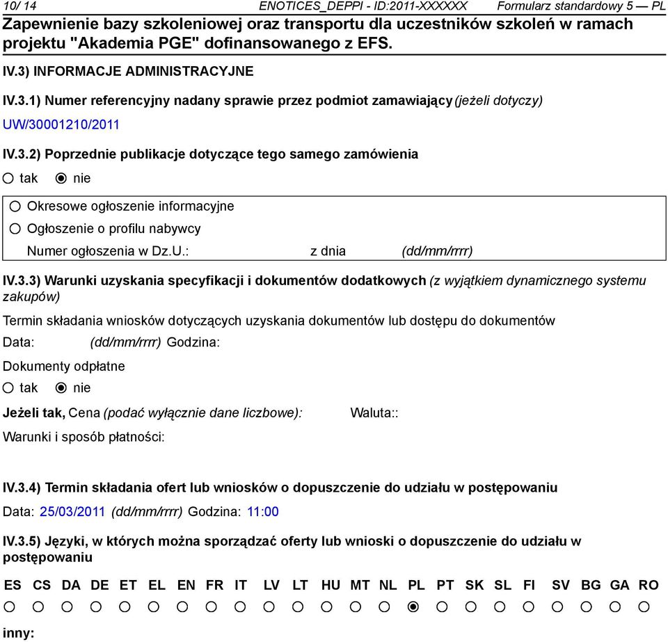 i dokumentów dodatkowych (z wyjątkiem dynamicznego systemu zakupów) Termin składania wniosków dotyczących uzyskania dokumentów lub dostępu do dokumentów Data: _ (dd/mm/rrrr) Godzina: Dokumenty