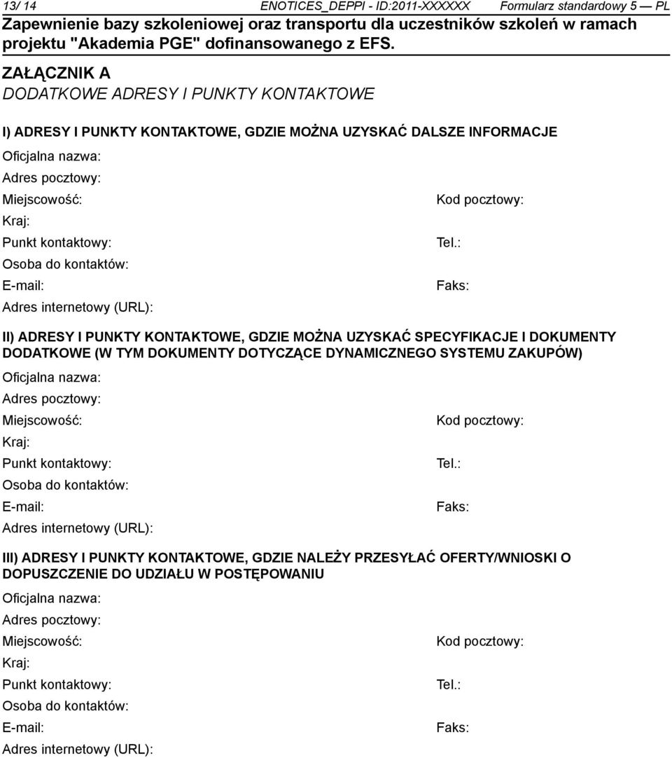 : Osoba do kontów: E-mail: Faks: Adres internetowy (URL): II) ADRESY I PUNKTY KONTAKTOWE, GDZIE MOŻNA UZYSKAĆ SPECYFIKACJE I DOKUMENTY DODATKOWE (W TYM DOKUMENTY DOTYCZĄCE DYNAMICZNEGO SYSTEMU