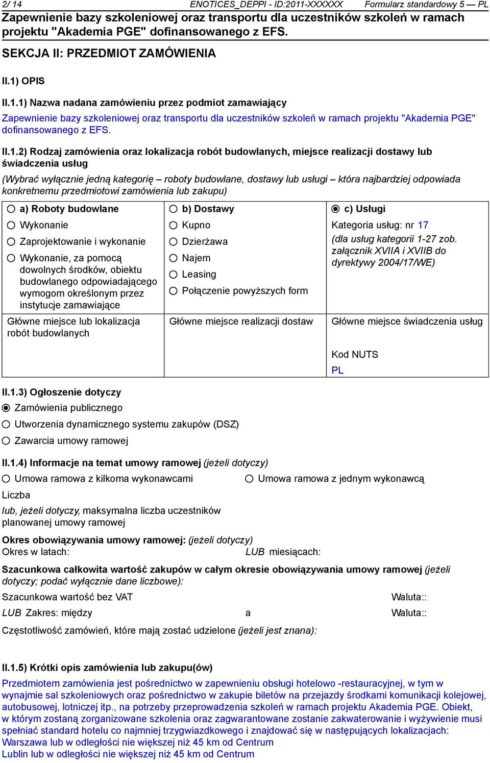 odpowiada konkretnemu przedmiotowi zamówienia lub zakupu) a) Roboty budowlane Wykona Zaprojektowa i wykona Wykona, za pomocą dowolnych środków, obiektu budowlanego odpowiadającego wymogom określonym