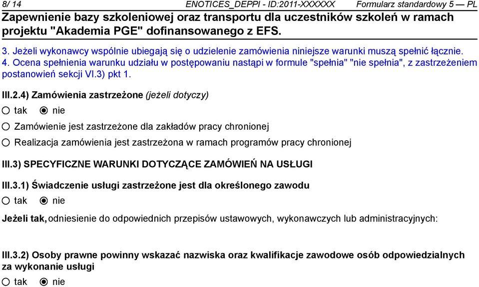 4) Zamówienia zastrzeżone (jeżeli dotyczy) Zamówie jest zastrzeżone dla zakładów pracy chronionej Realizacja zamówienia jest zastrzeżona w ramach programów pracy chronionej III.