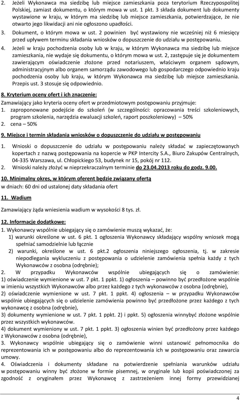 Dokument, o którym mowa w ust. 2 powinien być wystawiony nie wcześniej niż 6 miesięcy przed upływem terminu składania wniosków o dopuszczenie do udziału w postępowaniu. 4.