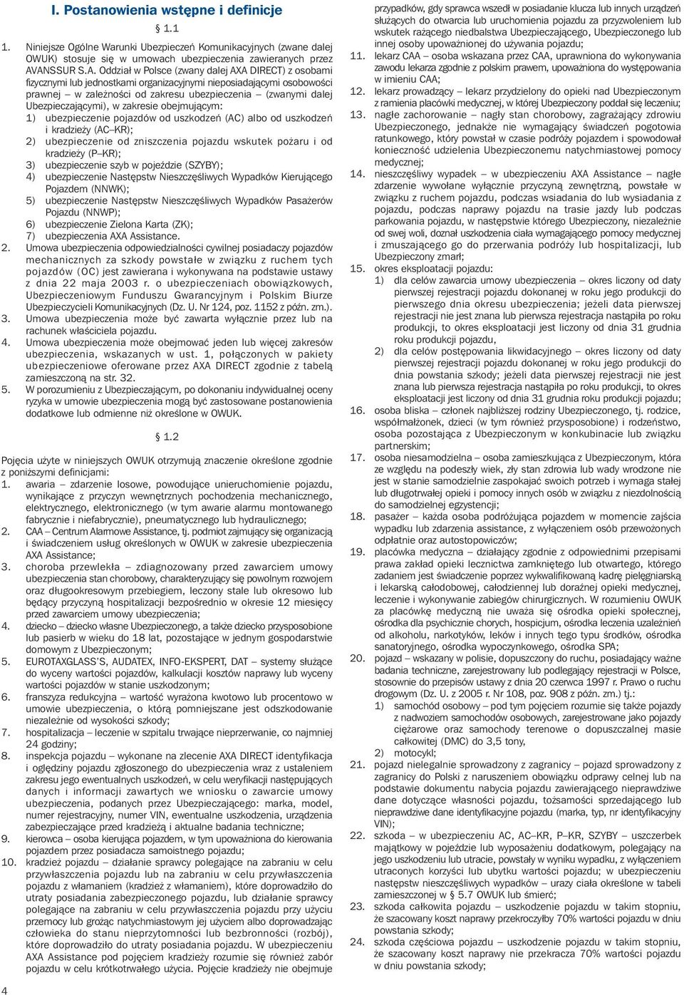 Ubezpieczajàcymi), w zakresie obejmujàcym: 1) ubezpieczenie pojazdów od uszkodzeƒ (AC) albo od uszkodzeƒ i kradzie y (AC KR); 2) ubezpieczenie od zniszczenia pojazdu wskutek po aru i od kradzie y (P