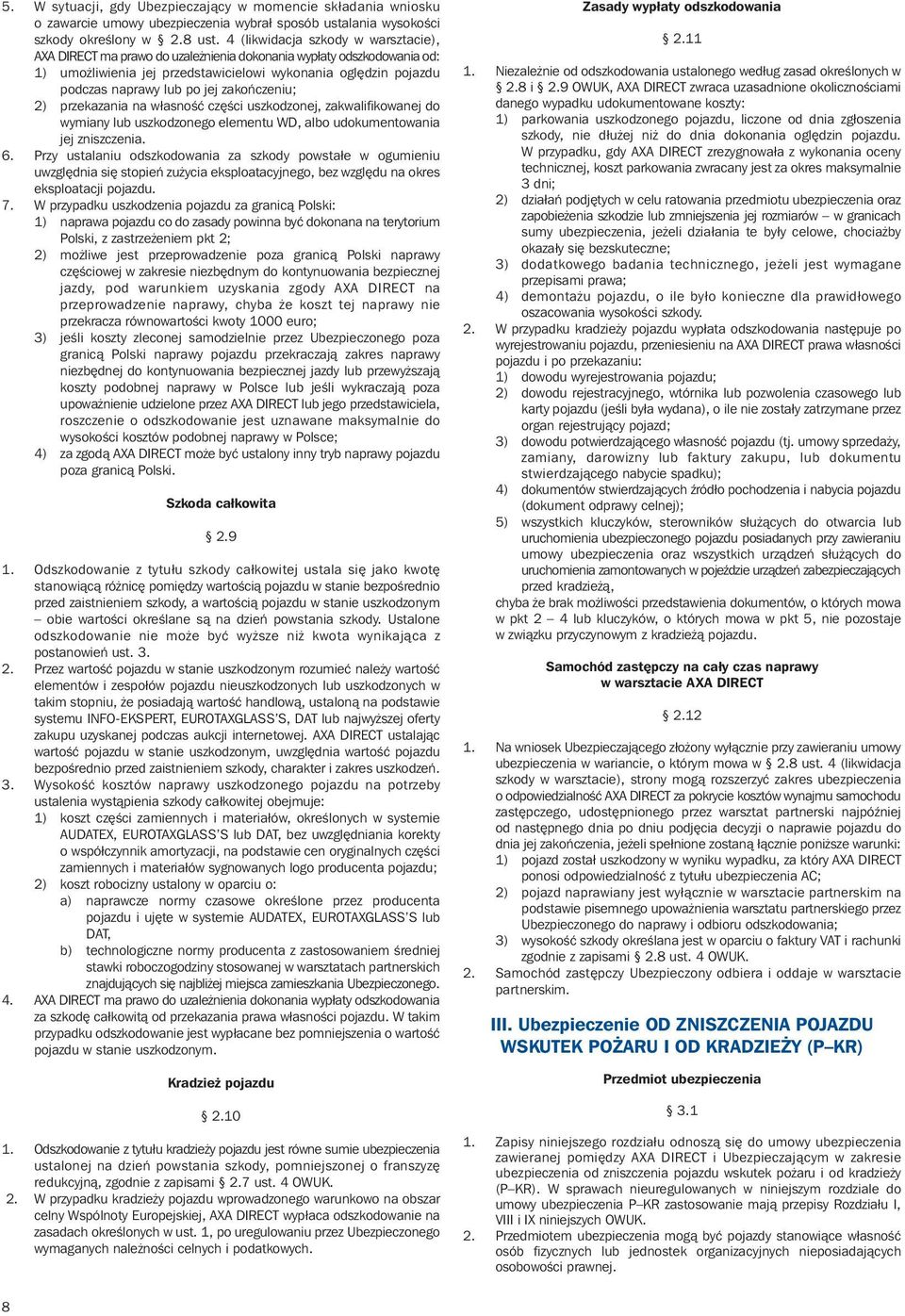 zakoƒczeniu; 2) przekazania na własnoêç cz Êci uszkodzonej, zakwalifikowanej do wymiany lub uszkodzonego elementu WD, albo udokumentowania jej zniszczenia. 6.