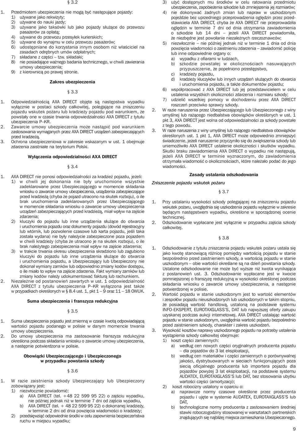 u ywane do przewozu przesyłek kurierskich; 5) u ywane do wynajmu w celu przewozu pasa erów; 6) udost pniane do korzystania innym osobom ni właêciciel na zasadach odr bnych umów odpłatnych; 7)