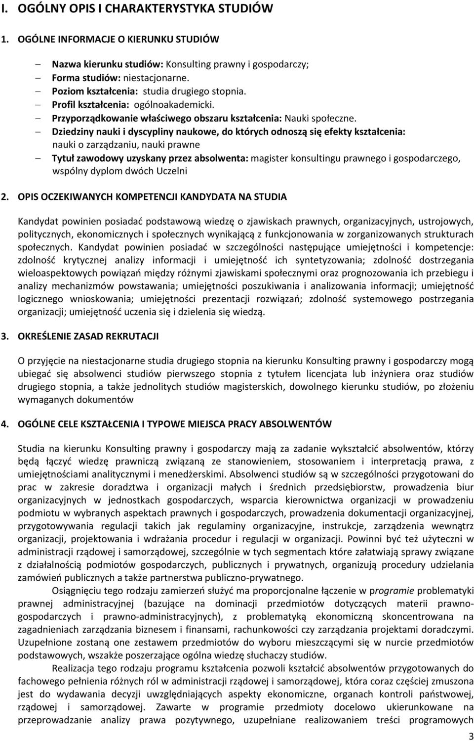 Dziedziny nauki i dyscypliny naukowe, do których odnoszą się efekty kształcenia: nauki o zarządzaniu, nauki prawne Tytuł zawodowy uzyskany przez absolwenta: magister konsultingu prawnego i