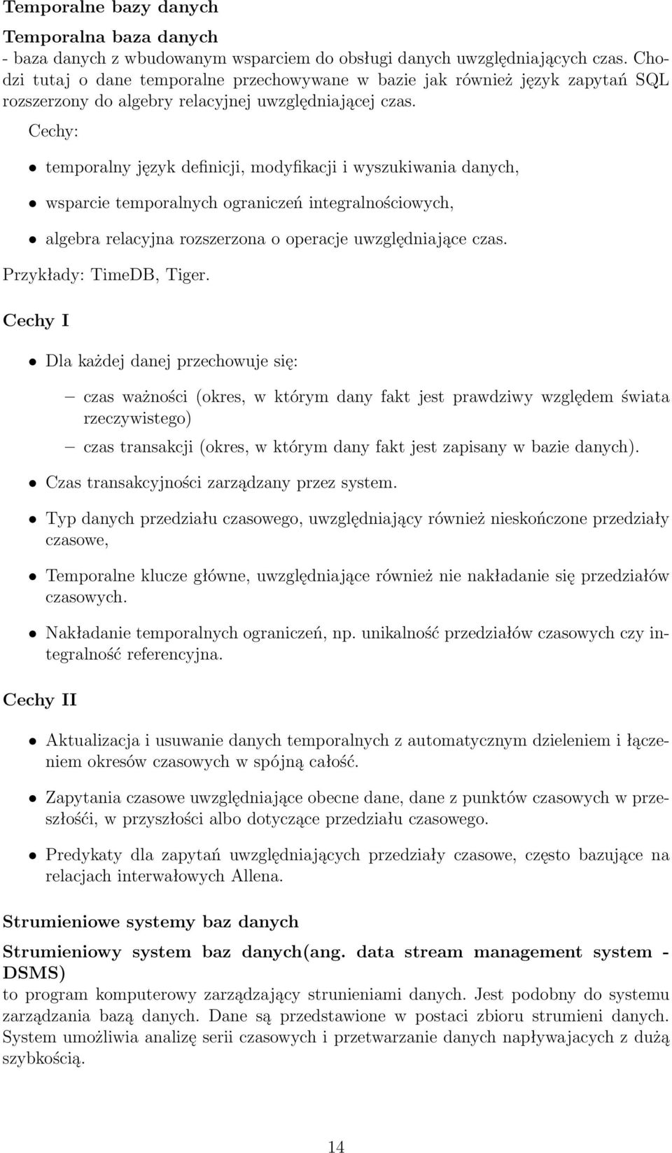 Cechy: temporalny język definicji, modyfikacji i wyszukiwania danych, wsparcie temporalnych ograniczeń integralnościowych, algebra relacyjna rozszerzona o operacje uwzględniające czas.