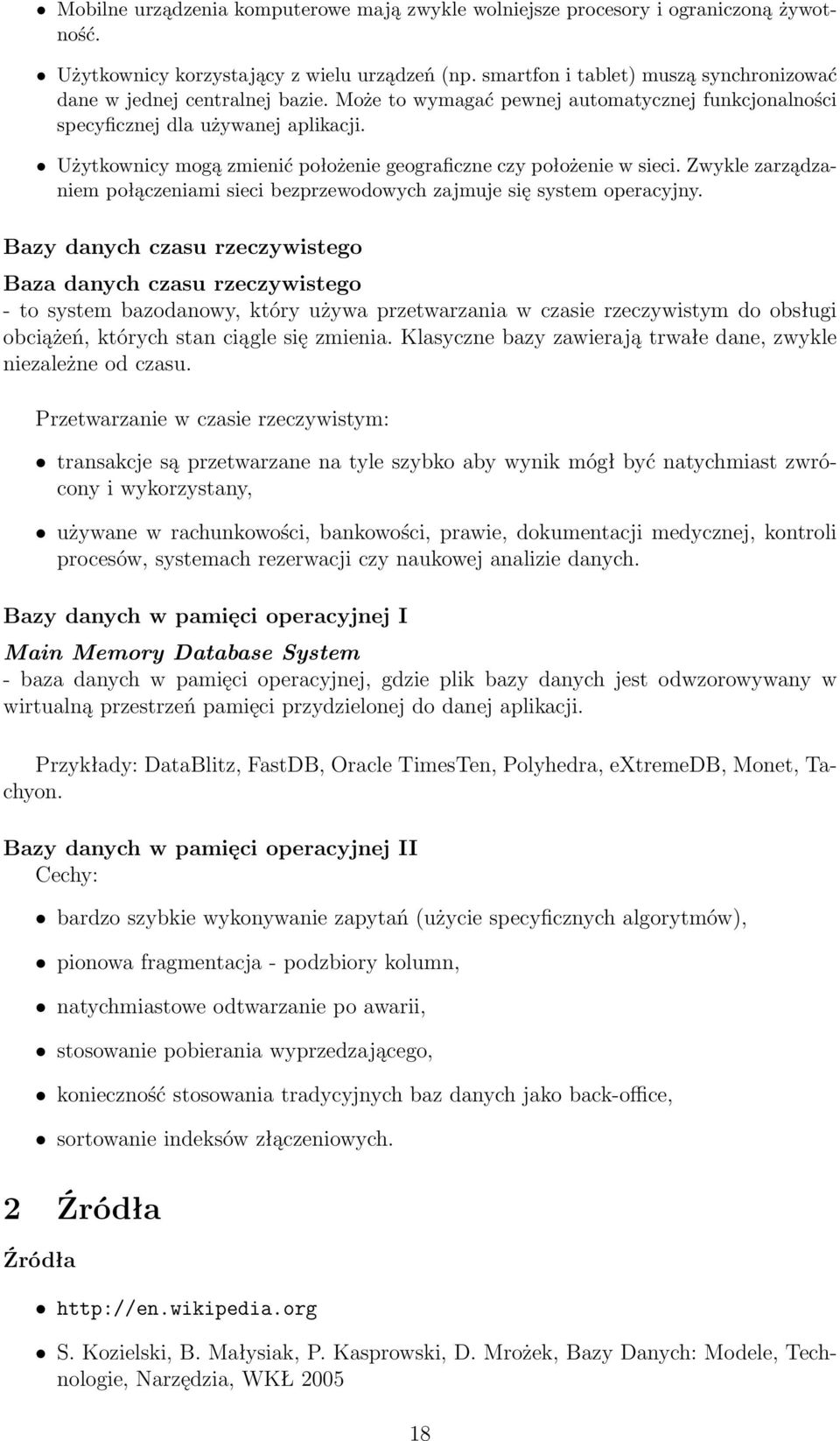 Użytkownicy mogą zmienić położenie geograficzne czy położenie w sieci. Zwykle zarządzaniem połączeniami sieci bezprzewodowych zajmuje się system operacyjny.