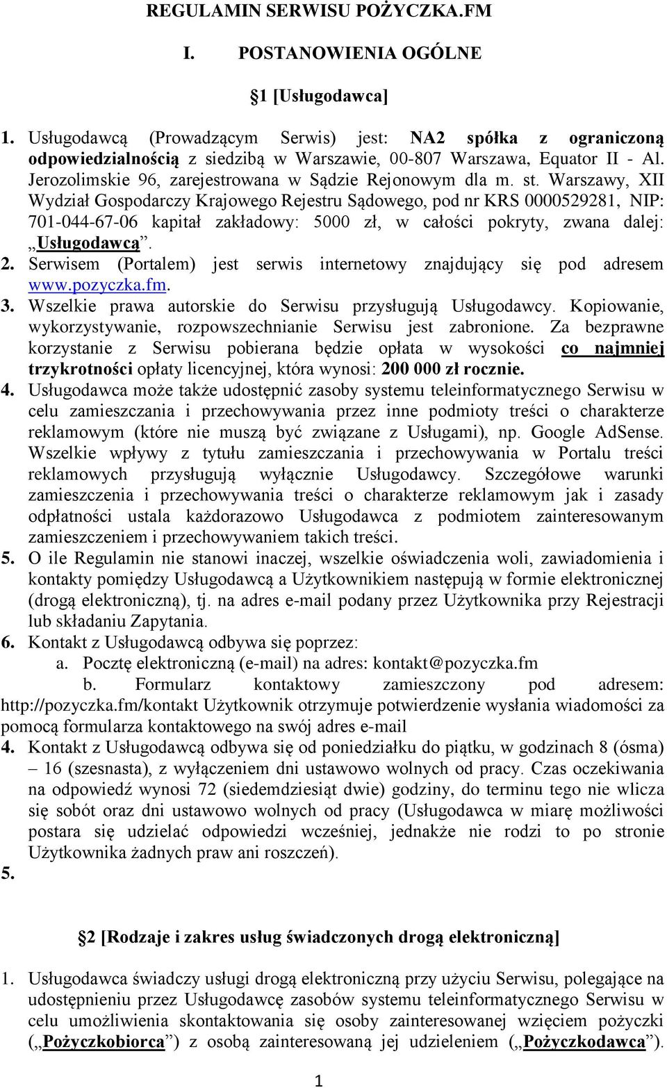 st. Warszawy, XII Wydział Gospodarczy Krajowego Rejestru Sądowego, pod nr KRS 0000529281, NIP: 701-044-67-06 kapitał zakładowy: 5000 zł, w całości pokryty, zwana dalej: Usługodawcą. 2.