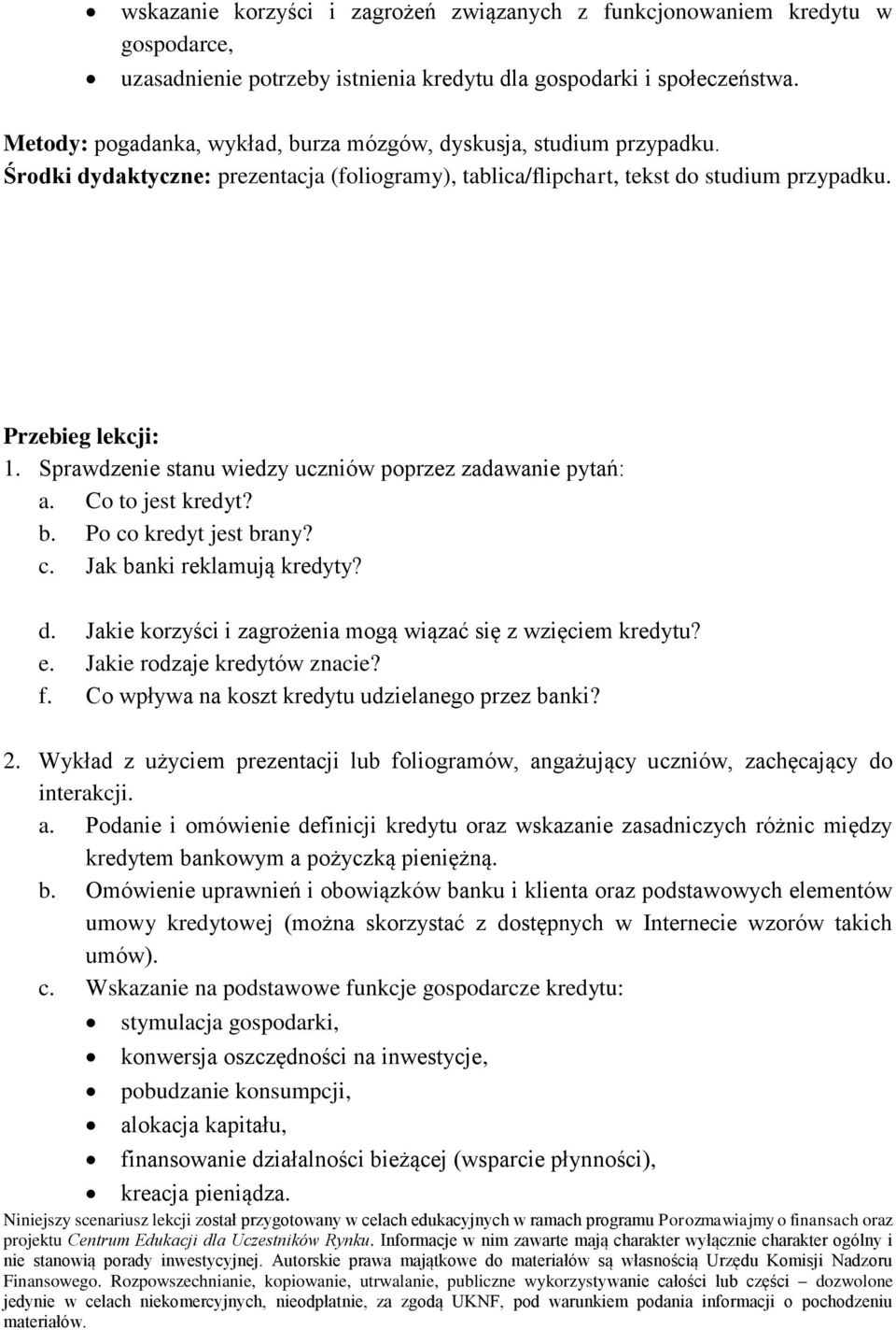 Sprawdzenie stanu wiedzy uczniów poprzez zadawanie pytań: a. Co to jest kredyt? b. Po co kredyt jest brany? c. Jak banki reklamują kredyty? d.