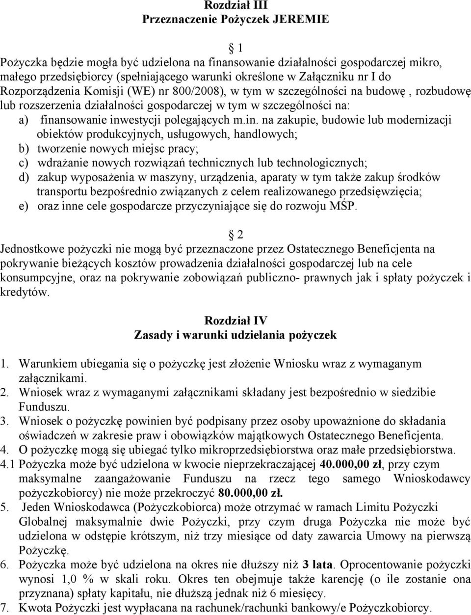 m.in. na zakupie, budowie lub modernizacji obiektów produkcyjnych, usługowych, handlowych; b) tworzenie nowych miejsc pracy; c) wdrażanie nowych rozwiązań technicznych lub technologicznych; d) zakup