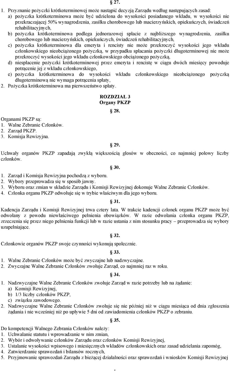 przekraczającej 50% wynagrodzenia, zasiłku chorobowego lub macierzyńskich, opiekuńczych, świadczeń rehabilitacyjnych, b) pożyczka krótkoterminowa podlega jednorazowej spłacie z najbliższego