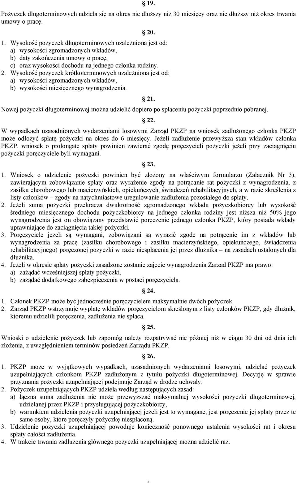 Wysokość pożyczek krótkoterminowych uzależniona jest od: a) wysokości zgromadzonych wkładów, b) wysokości miesięcznego wynagrodzenia.