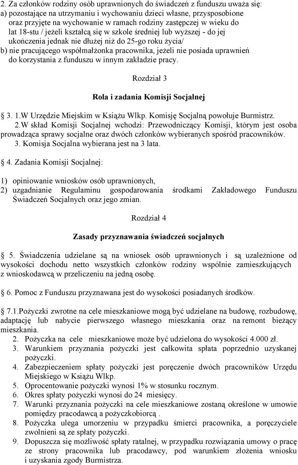 nie posiada uprawnień do korzystania z funduszu w innym zakładzie pracy. Rozdział 3 Rola i zadania Komisji Socjalnej 3. 1.W Urzędzie Miejskim w Książu Wlkp. Komisję Socjalną powołuje Burmistrz. 2.