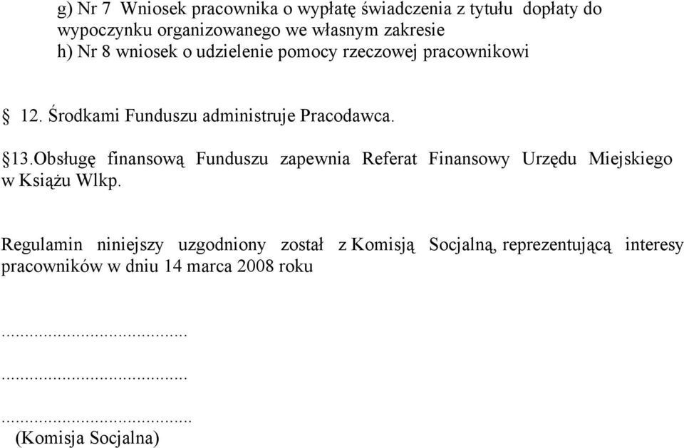 Obsługę finansową Funduszu zapewnia Referat Finansowy Urzędu Miejskiego w Książu Wlkp.