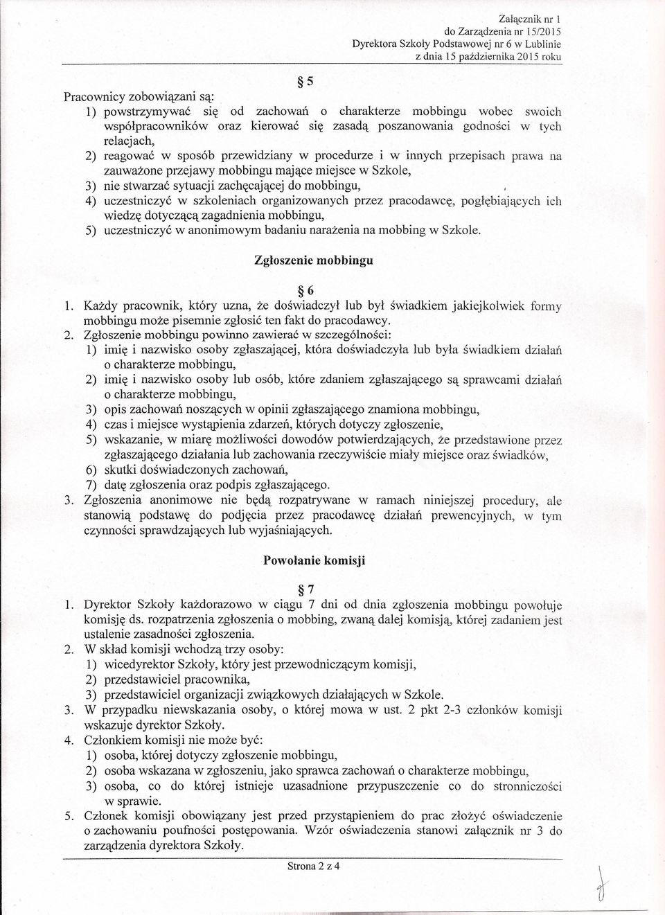 mobbingu, 4) uczestniczyć w szkoleniach organizowanych przez pracodawcę, pogłębiających ich wiedzę dotyczącą zagadnienia mobbingu, 5) uczestniczyć w anonimowym badaniu narażenia na mobbing w Szkole.