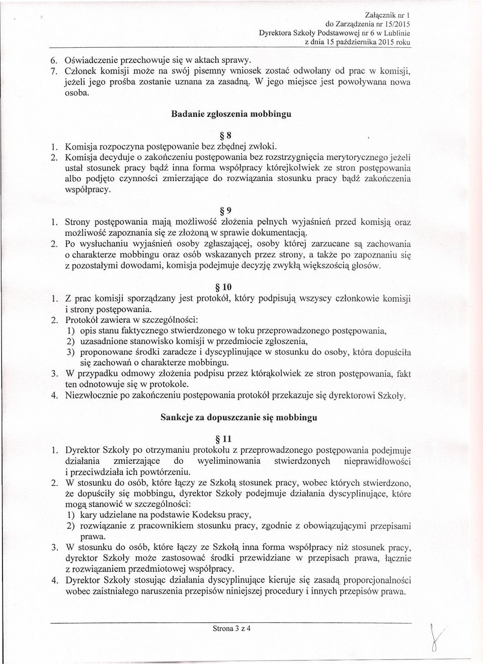 Badanie zgłoszenia mobbingu 8 1. Komisja rozpoczyna postępowanie bez zbędnej zwłoki. 2.