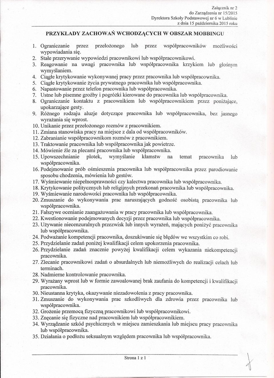 Ciągłe krytykowanie życia prywatnego pracownika lub współpracownika. 6. Napastowanie przez telefon pracownika lub współpracownika. 7.