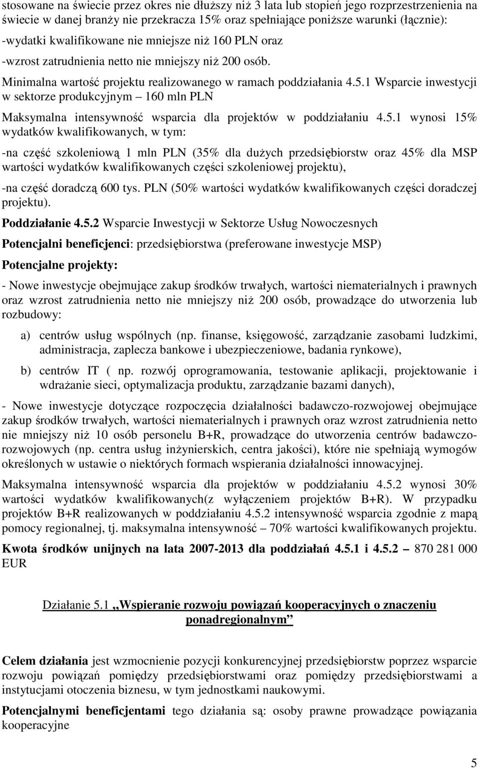 1 Wsparcie inwestycji w sektorze produkcyjnym 160 mln PLN Maksymalna intensywność wsparcia dla projektów w poddziałaniu 4.5.