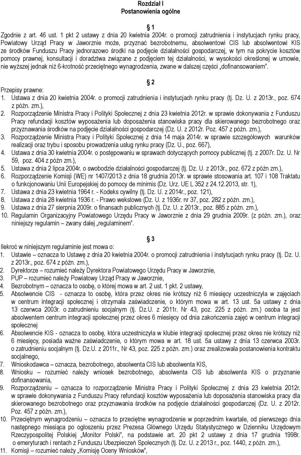 na podjęcie działalności gospodarczej, w tym na pokrycie kosztów pomocy prawnej, konsultacji i doradztwa związane z podjęciem tej działalności, w wysokości określonej w umowie, nie wyższej jednak niż