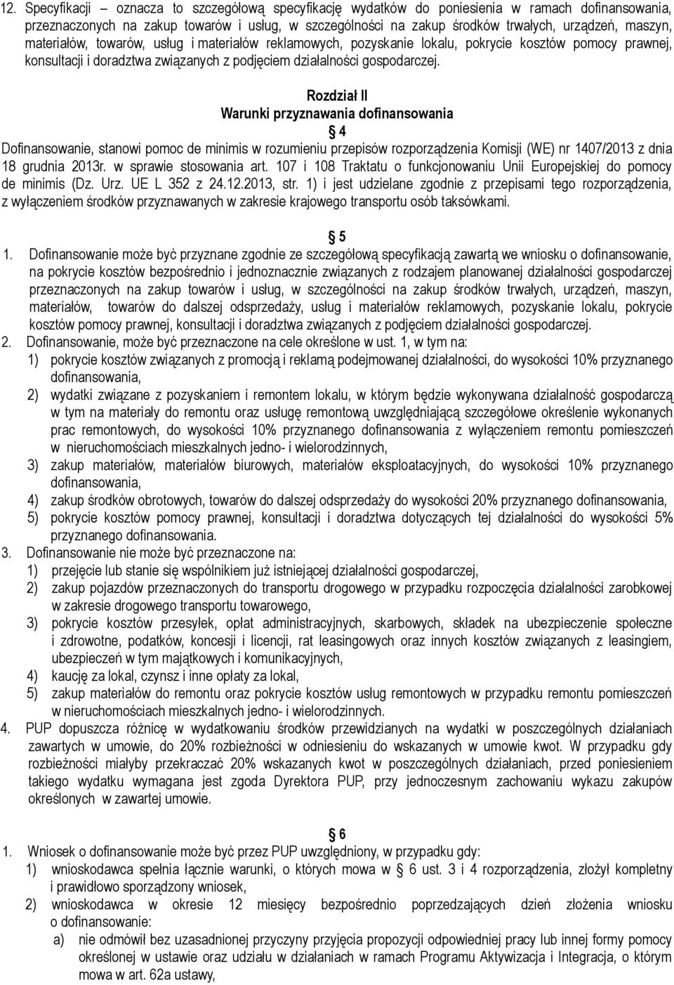 Rozdział II Warunki przyznawania dofinansowania 4 Dofinansowanie, stanowi pomoc de minimis w rozumieniu przepisów rozporządzenia Komisji (WE) nr 1407/2013 z dnia 18 grudnia 2013r.