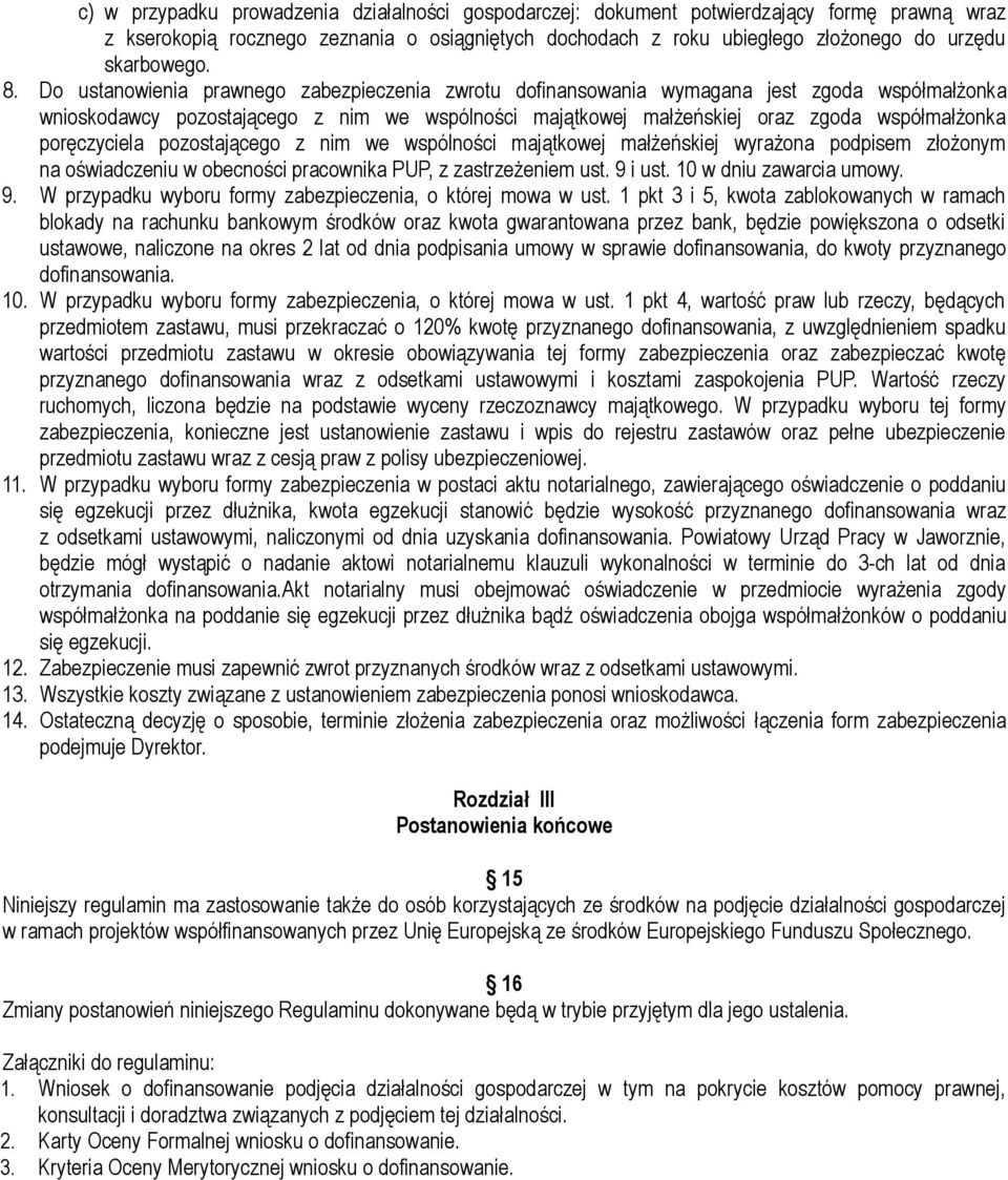 poręczyciela pozostającego z nim we wspólności majątkowej małżeńskiej wyrażona podpisem złożonym na oświadczeniu w obecności pracownika PUP, z zastrzeżeniem ust. 9 