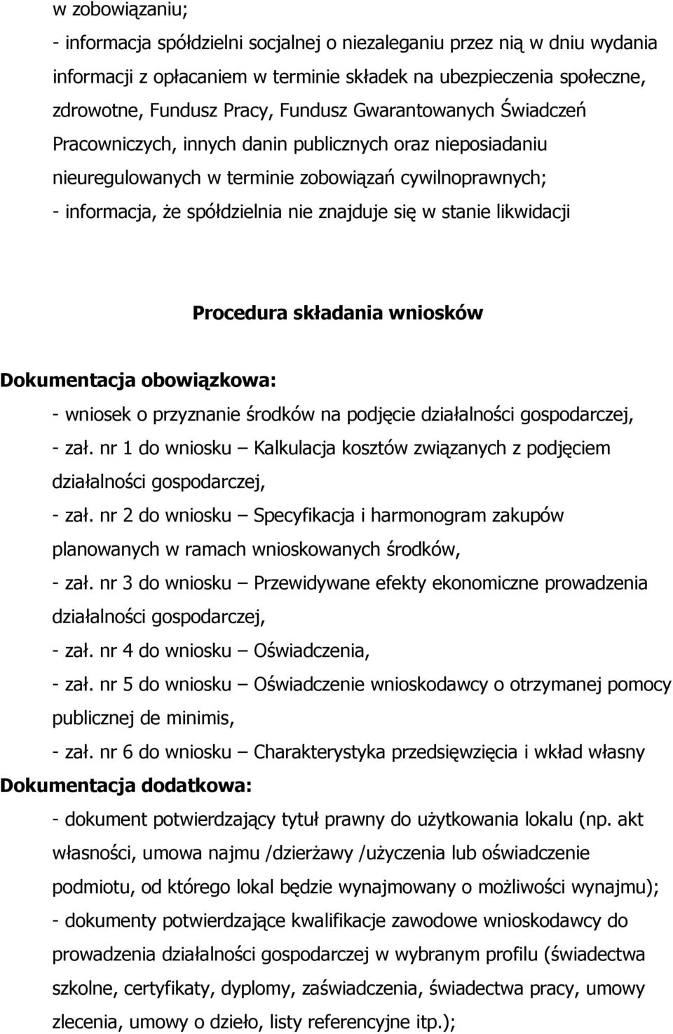 likwidacji Procedura składania wniosków Dokumentacja obowiązkowa: - wniosek o przyznanie środków na podjęcie działalności gospodarczej, - zał.