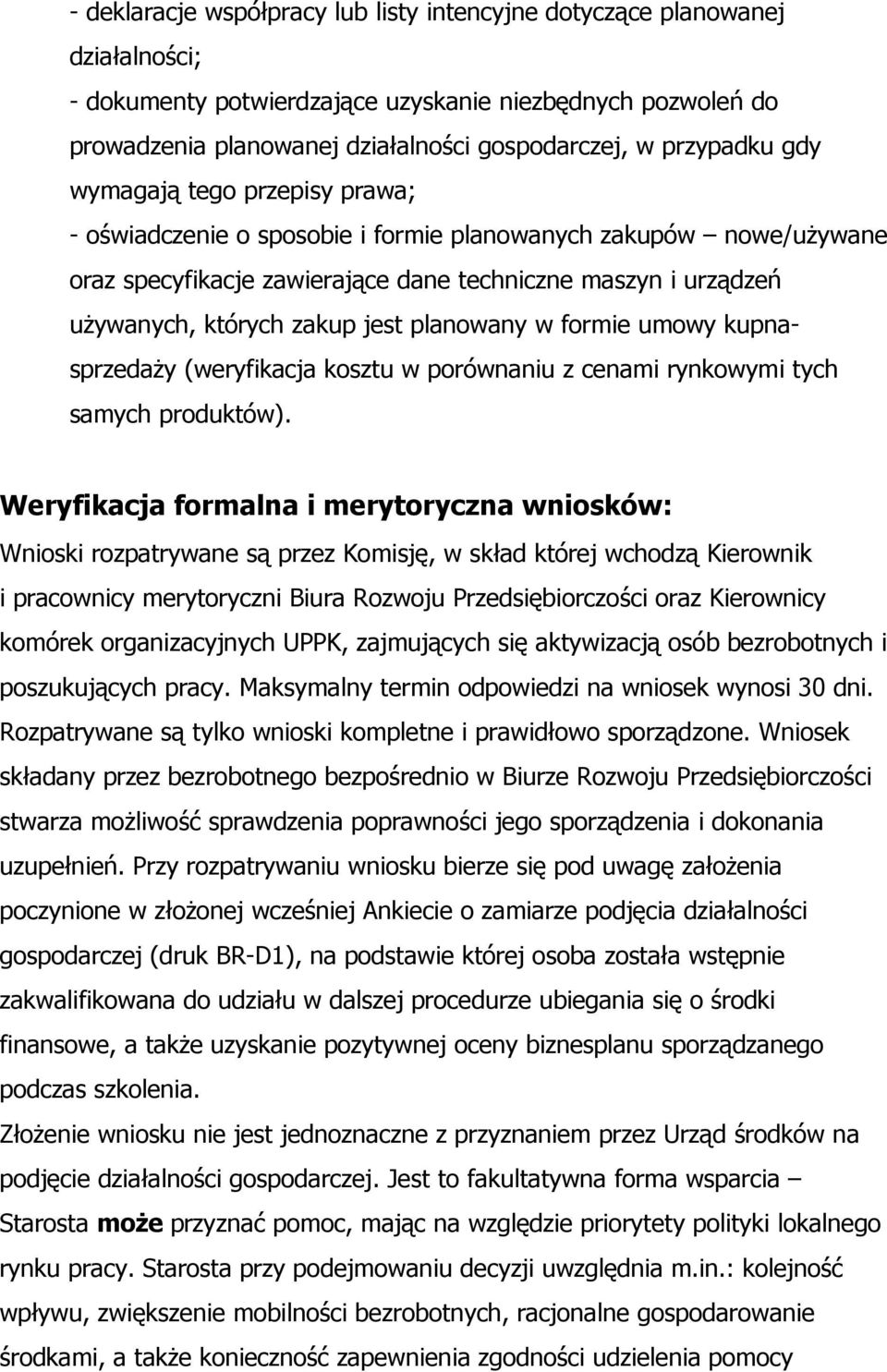 zakup jest planowany w formie umowy kupnasprzedaży (weryfikacja kosztu w porównaniu z cenami rynkowymi tych samych produktów).