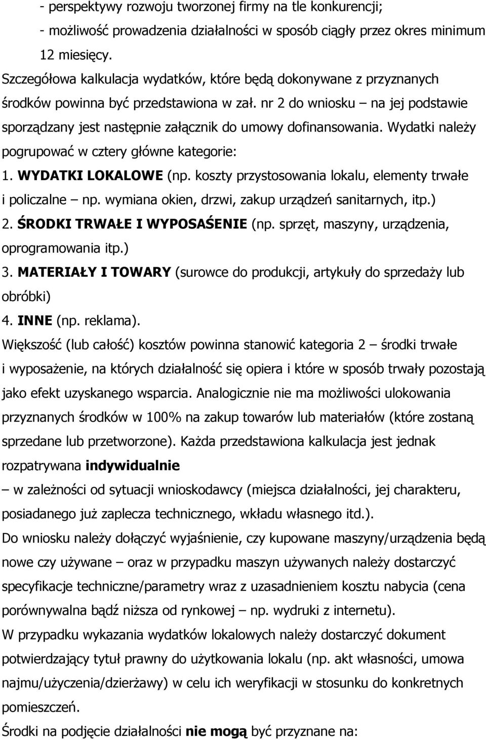 nr 2 do wniosku na jej podstawie sporządzany jest następnie załącznik do umowy dofinansowania. Wydatki należy pogrupować w cztery główne kategorie: 1. WYDATKI LOKALOWE (np.