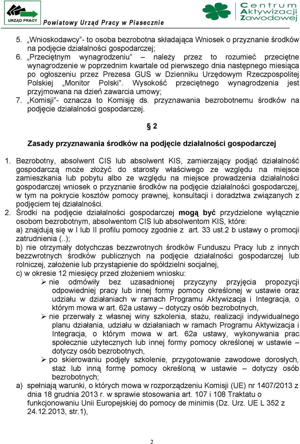 Rzeczpospolitej Polskiej Monitor Polski. Wysokość przeciętnego wynagrodzenia jest przyjmowana na dzień zawarcia umowy; 7. Komisji - oznacza to Komisję ds.