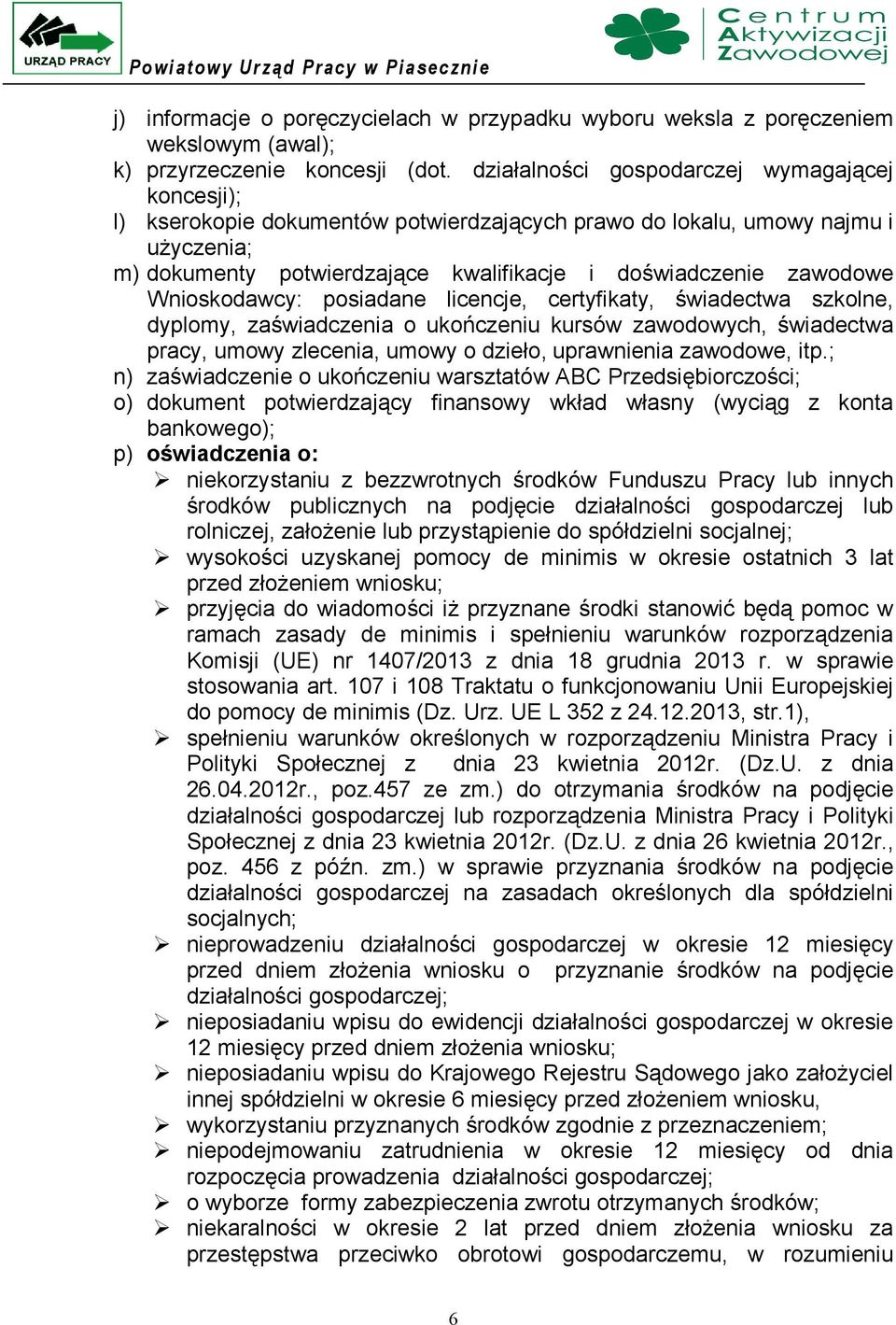 Wnioskodawcy: posiadane licencje, certyfikaty, świadectwa szkolne, dyplomy, zaświadczenia o ukończeniu kursów zawodowych, świadectwa pracy, umowy zlecenia, umowy o dzieło, uprawnienia zawodowe, itp.