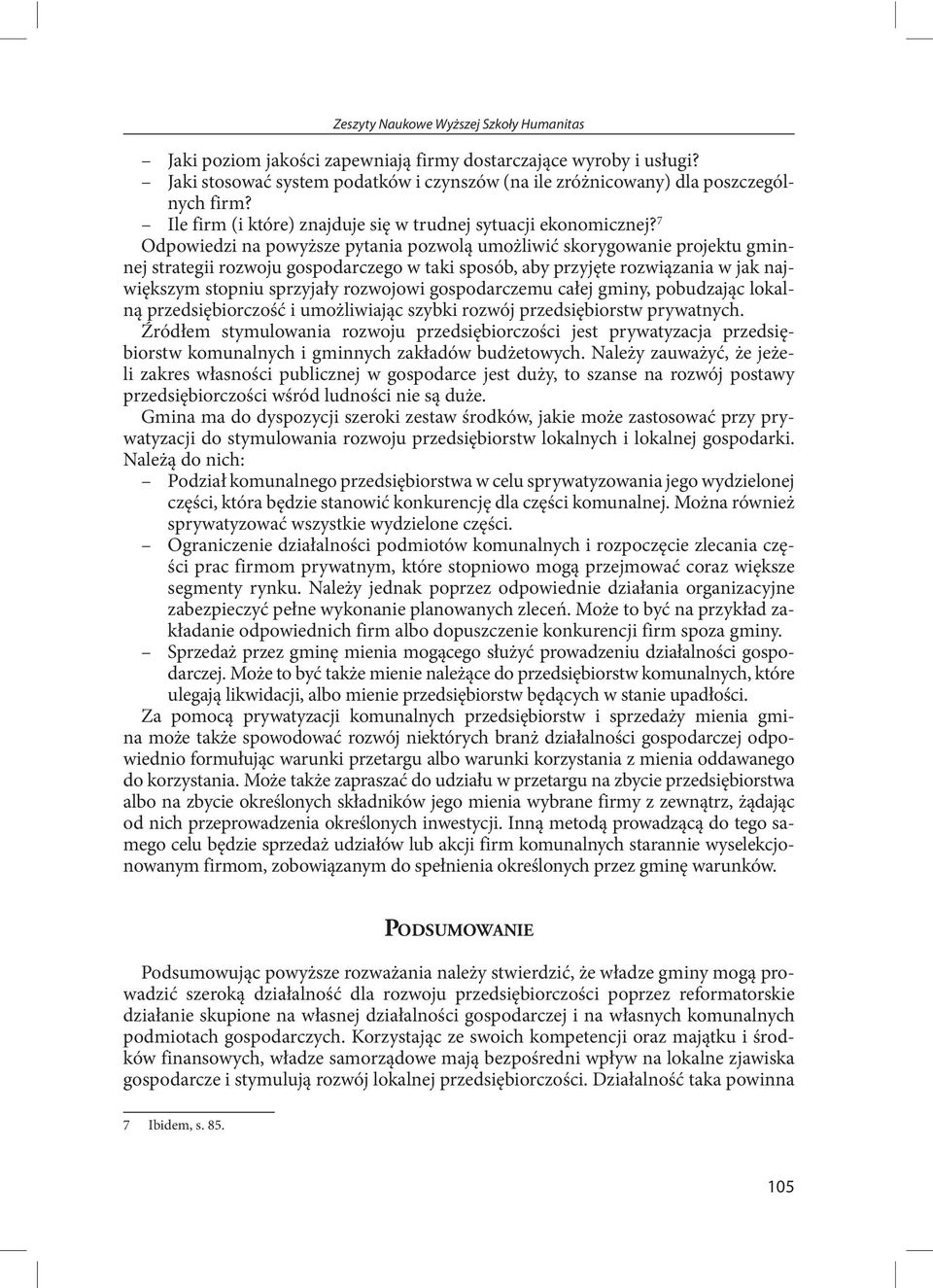 7 Odpowiedzi na powyższe pytania pozwolą umożliwić skorygowanie projektu gminnej strategii rozwoju gospodarczego w taki sposób, aby przyjęte rozwiązania w jak największym stopniu sprzyjały rozwojowi