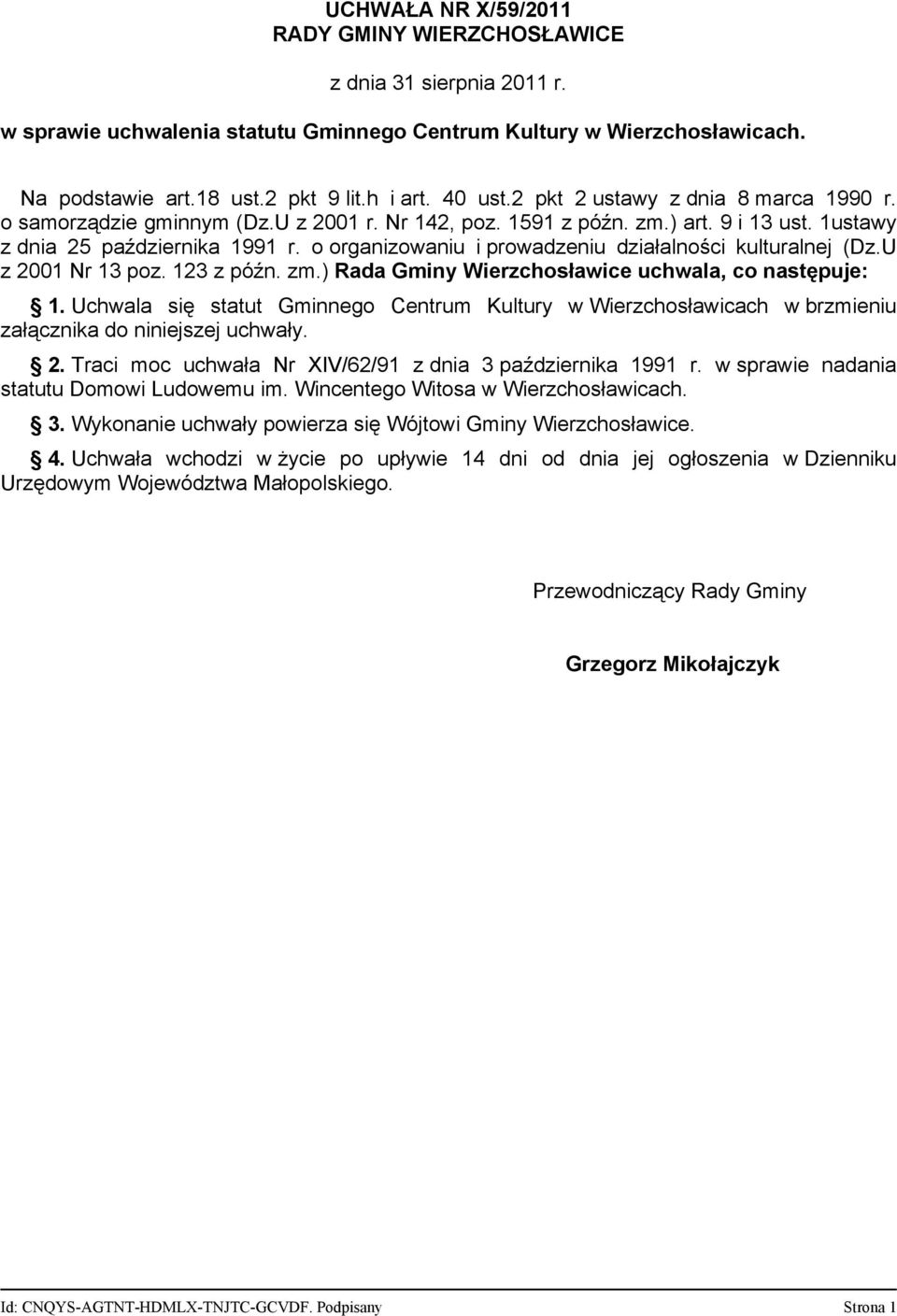 o organizowaniu i prowadzeniu działalności kulturalnej (Dz.U z 2001 Nr 13 poz. 123 z późn. zm.) Rada Gminy Wierzchosławice uchwala, co następuje: 1.