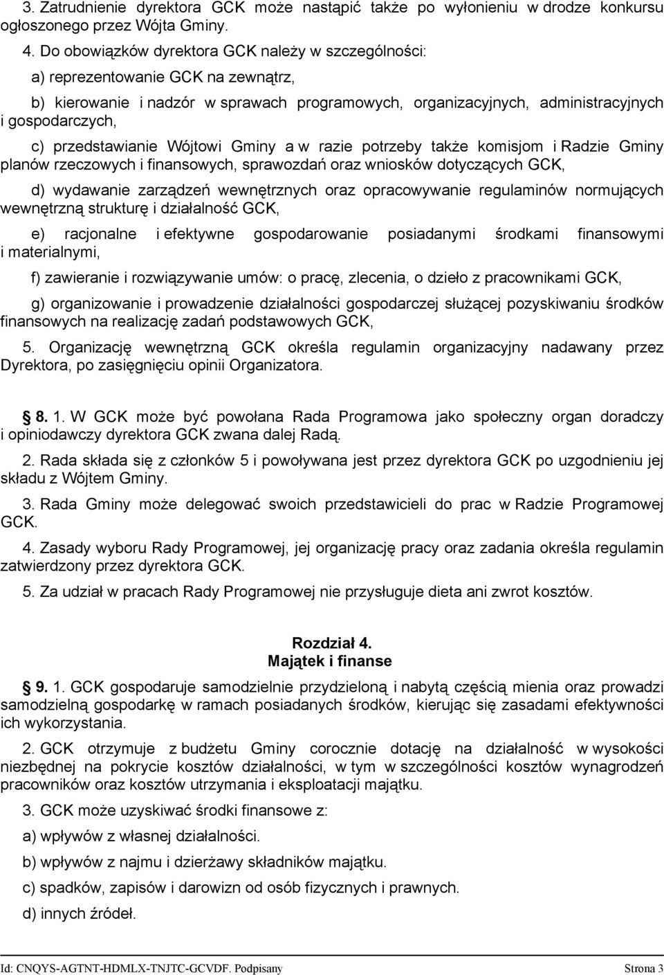 przedstawianie Wójtowi Gminy a w razie potrzeby także komisjom i Radzie Gminy planów rzeczowych i finansowych, sprawozdań oraz wniosków dotyczących GCK, d) wydawanie zarządzeń wewnętrznych oraz