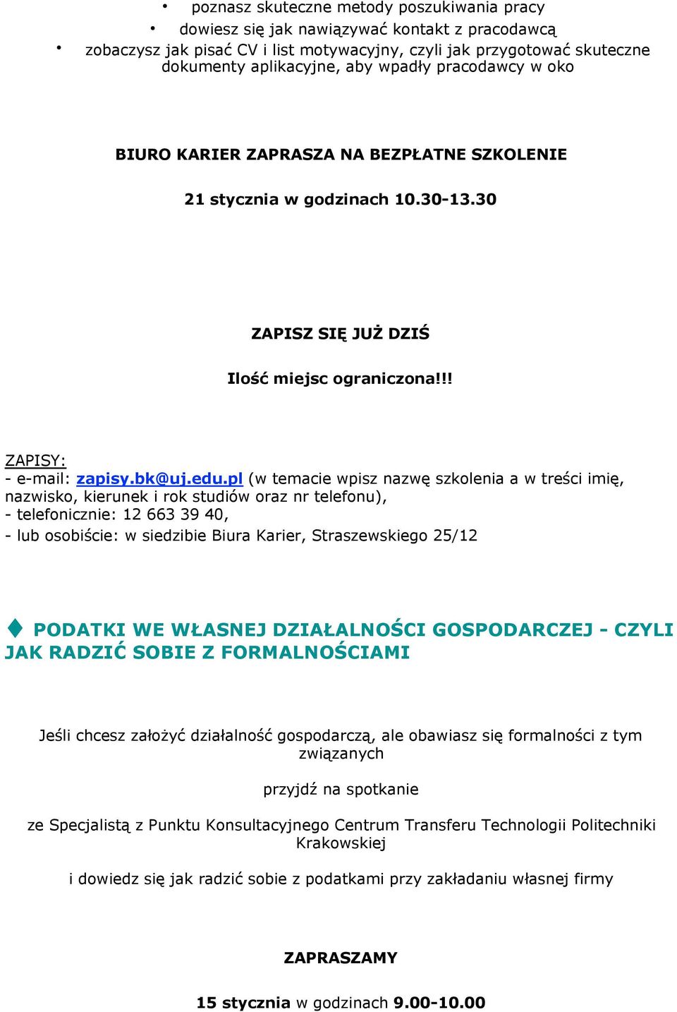 pl (w temacie wpisz nazwę szkolenia a w treści imię, nazwisko, kierunek i rok studiów oraz nr telefonu), - telefonicznie: 12 663 39 40, - lub osobiście: w siedzibie Biura Karier, Straszewskiego 25/12