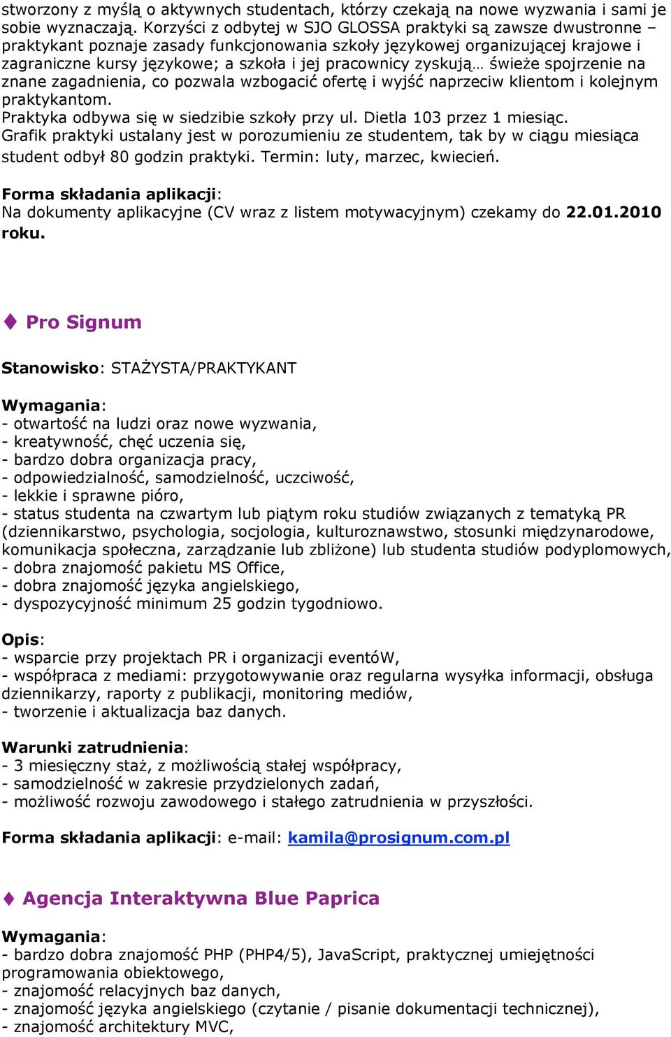 zyskują świeże spojrzenie na znane zagadnienia, co pozwala wzbogacić ofertę i wyjść naprzeciw klientom i kolejnym praktykantom. Praktyka odbywa się w siedzibie szkoły przy ul.