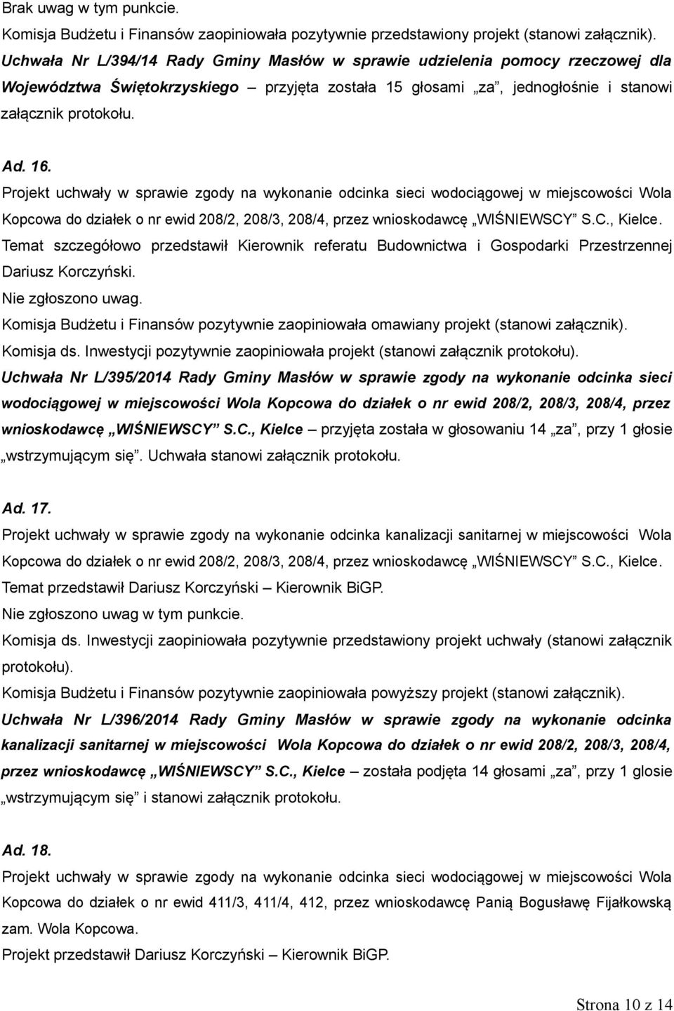 Projekt uchwały w sprawie zgody na wykonanie odcinka sieci wodociągowej w miejscowości Wola Kopcowa do działek o nr ewid 208/2, 208/3, 208/4, przez wnioskodawcę WIŚNIEWSCY S.C., Kielce.